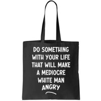 Do Something With Your Life That Will Make A Mediocre White Bag