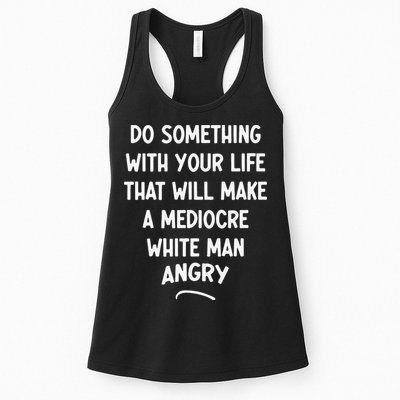 Do Something With Your Life That Will Make A Mediocre White Womens Tank Top