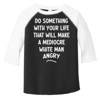 Do Something With Your Life That Will Make A Mediocre White Toddler Fine Jersey T-Shirt