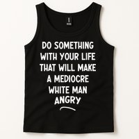 Do Something With Your Life That Will Make A Mediocre White Tank Top