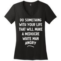 Do Something With Your Life That Will Make A Mediocre White Women's V-Neck T-Shirt