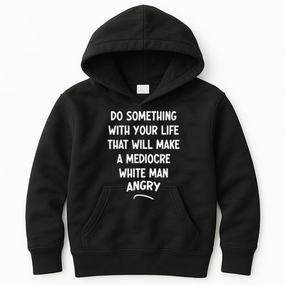 Do Something With Your Life That Will Make A Mediocre White Kids Hoodie