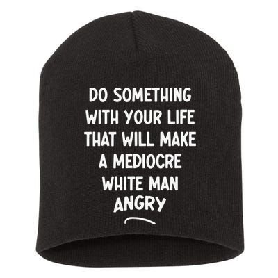 Do Something With Your Life That Will Make A Mediocre White Short Acrylic Beanie