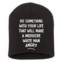 Do Something With Your Life That Will Make A Mediocre White Short Acrylic Beanie