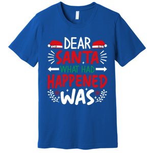 Dear Santa What Had Happened Was Gift Premium T-Shirt