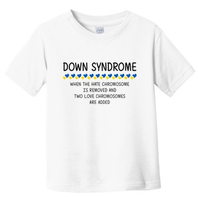 Down Syndrome When The Hate Chromosome Is Removed Toddler T-Shirt