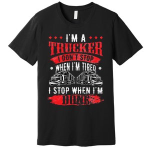 Don't Stop When Tired Funny Trucker Gift Truck Driver Premium T-Shirt