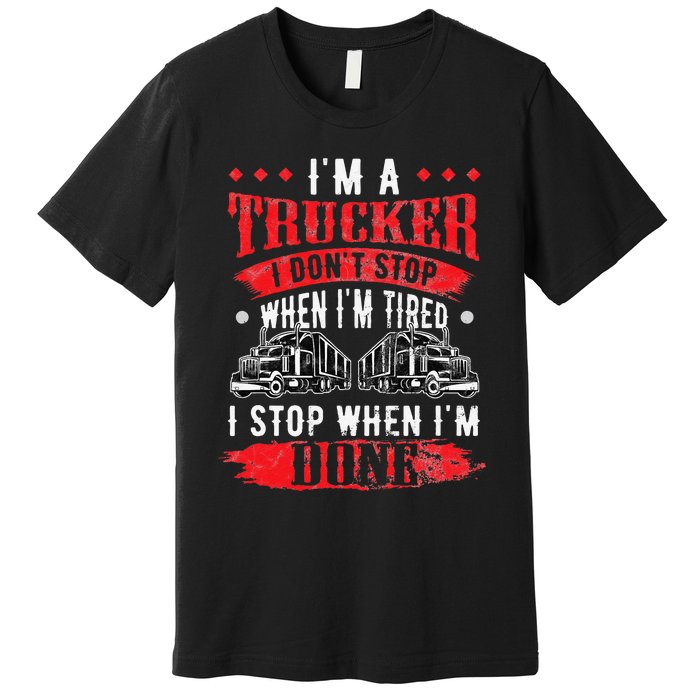 Don't Stop When Tired Funny Trucker Gift Truck Driver Premium T-Shirt