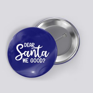 Dear Santa We Good Christmas Gift Button