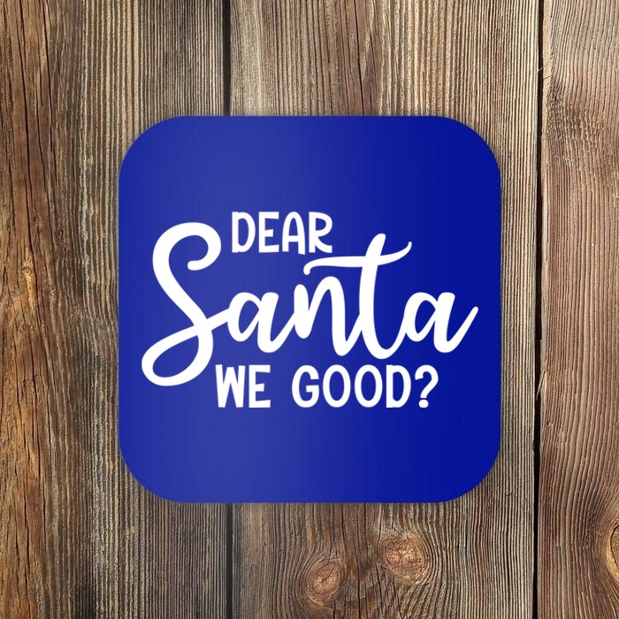 Dear Santa We Good Christmas Gift Coaster