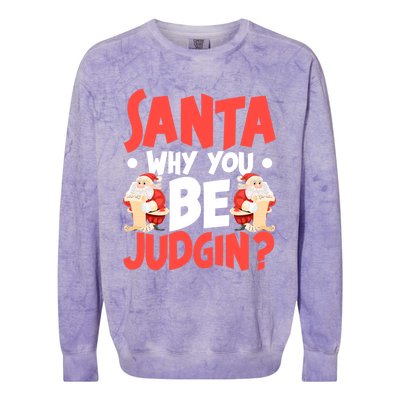 Dear Santa Why You Be Judging Funny Gift Colorblast Crewneck Sweatshirt