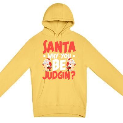 Dear Santa Why You Be Judging Funny Gift Premium Pullover Hoodie