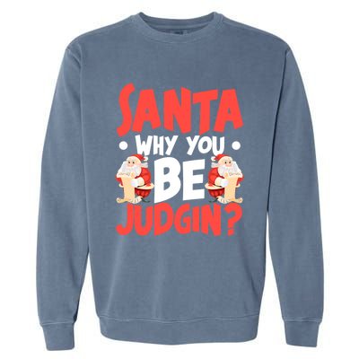 Dear Santa Why You Be Judging Funny Gift Garment-Dyed Sweatshirt