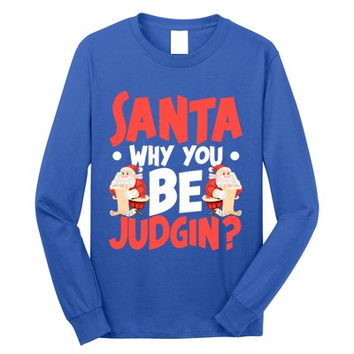 Dear Santa Why You Be Judging Funny Gift Long Sleeve Shirt