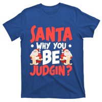 Dear Santa Why You Be Judging Funny Gift T-Shirt