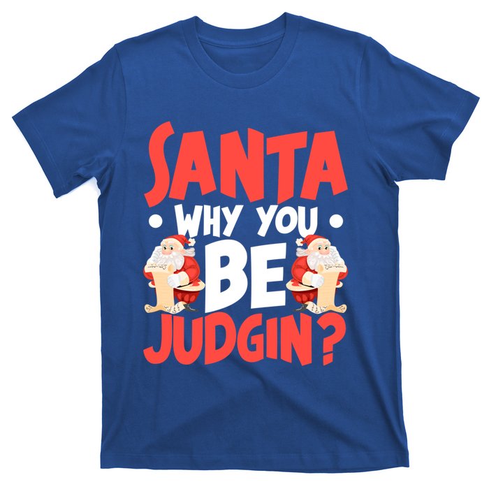 Dear Santa Why You Be Judging Funny Gift T-Shirt