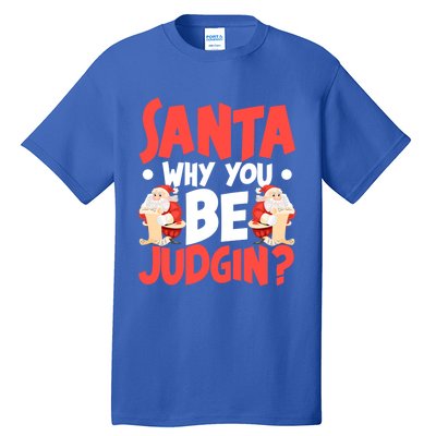 Dear Santa Why You Be Judging Funny Gift Tall T-Shirt