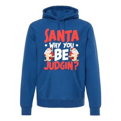 Dear Santa Why You Be Judging Funny Gift Premium Hoodie