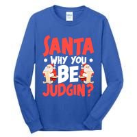 Dear Santa Why You Be Judging Funny Gift Tall Long Sleeve T-Shirt