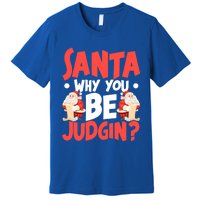 Dear Santa Why You Be Judging Funny Gift Premium T-Shirt