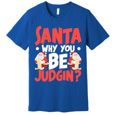 Dear Santa Why You Be Judging Funny Gift Premium T-Shirt