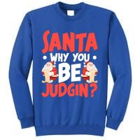 Dear Santa Why You Be Judging Funny Gift Tall Sweatshirt