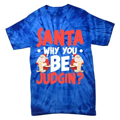 Dear Santa Why You Be Judging Funny Gift Tie-Dye T-Shirt