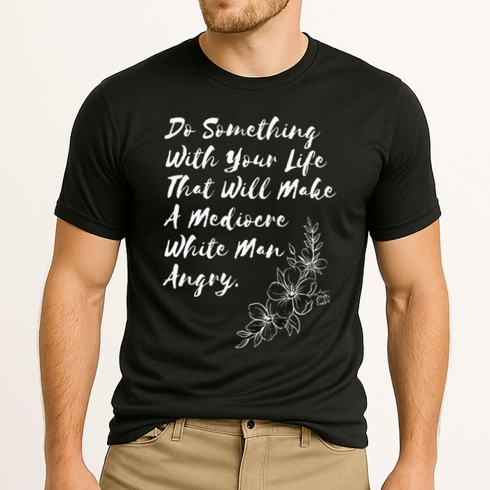 Do Something With Your Life That Will Make A Mediocre White Cooling Performance Crew T-Shirt