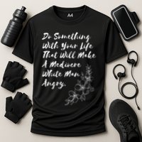 Do Something With Your Life That Will Make A Mediocre White Cooling Performance Crew T-Shirt