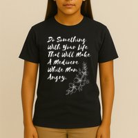 Do Something With Your Life That Will Make A Mediocre White T-Shirt