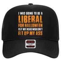 Desean StricklandI Was Going To Be A Liberal For Halloween But My Head Wouldn’t High Crown Mesh Back Trucker Hat