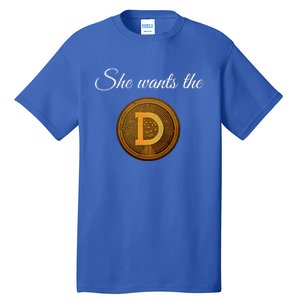 Dogecoin She Wants The D Crypto Cryptocurrency Trader Gift Tall T-Shirt