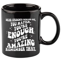 Dear Student You Matter Youre Enough Quote 11oz C Handle Ceramic Mug