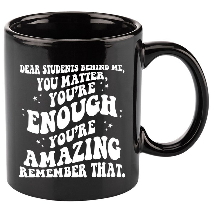 Dear Student You Matter Youre Enough Quote 11oz C Handle Ceramic Mug