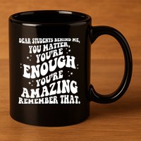 Dear Student You Matter Youre Enough Quote 11oz C Handle Ceramic Mug