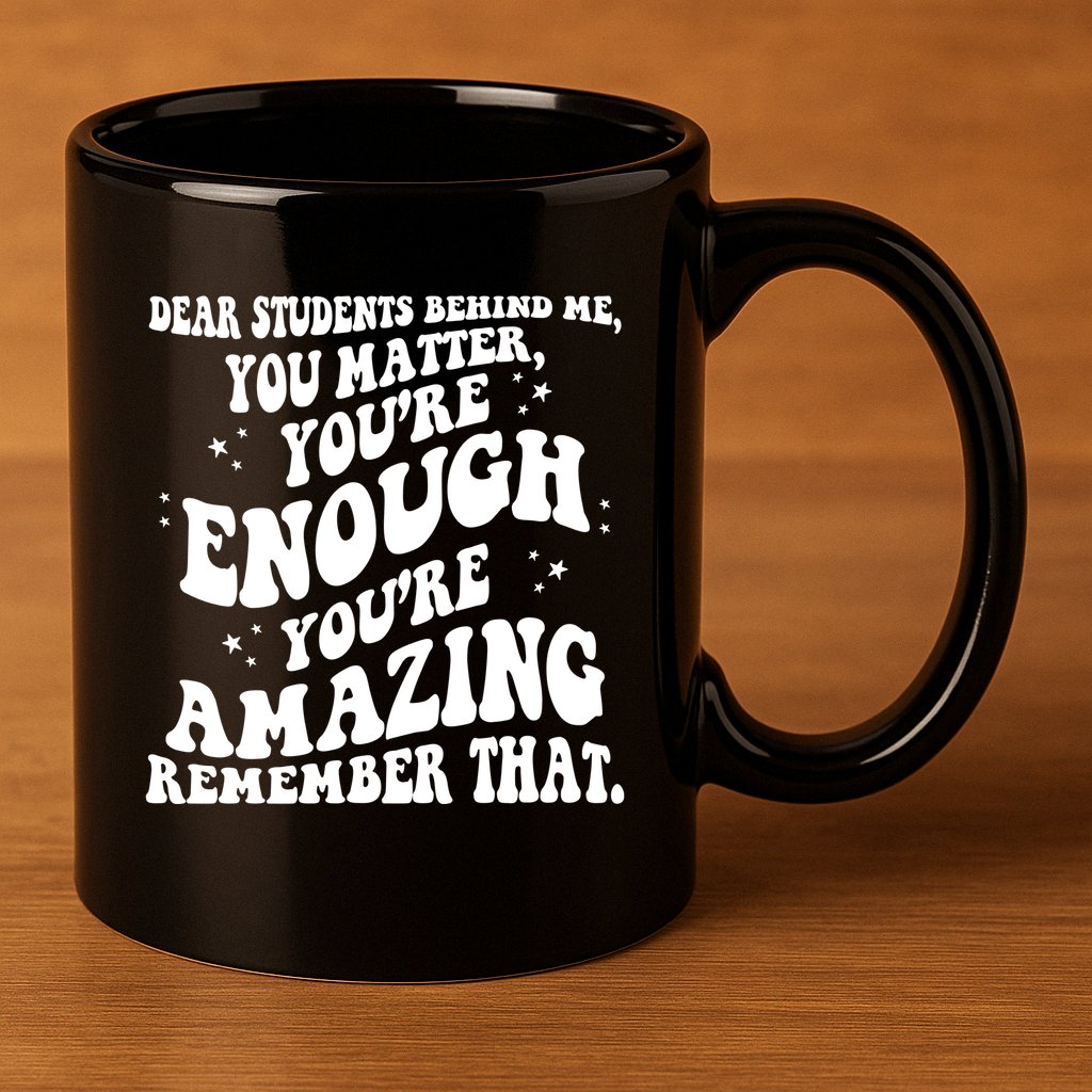 Dear Student You Matter Youre Enough Quote 11oz C Handle Ceramic Mug