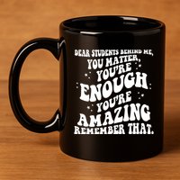 Dear Student You Matter Youre Enough Quote 11oz C Handle Ceramic Mug