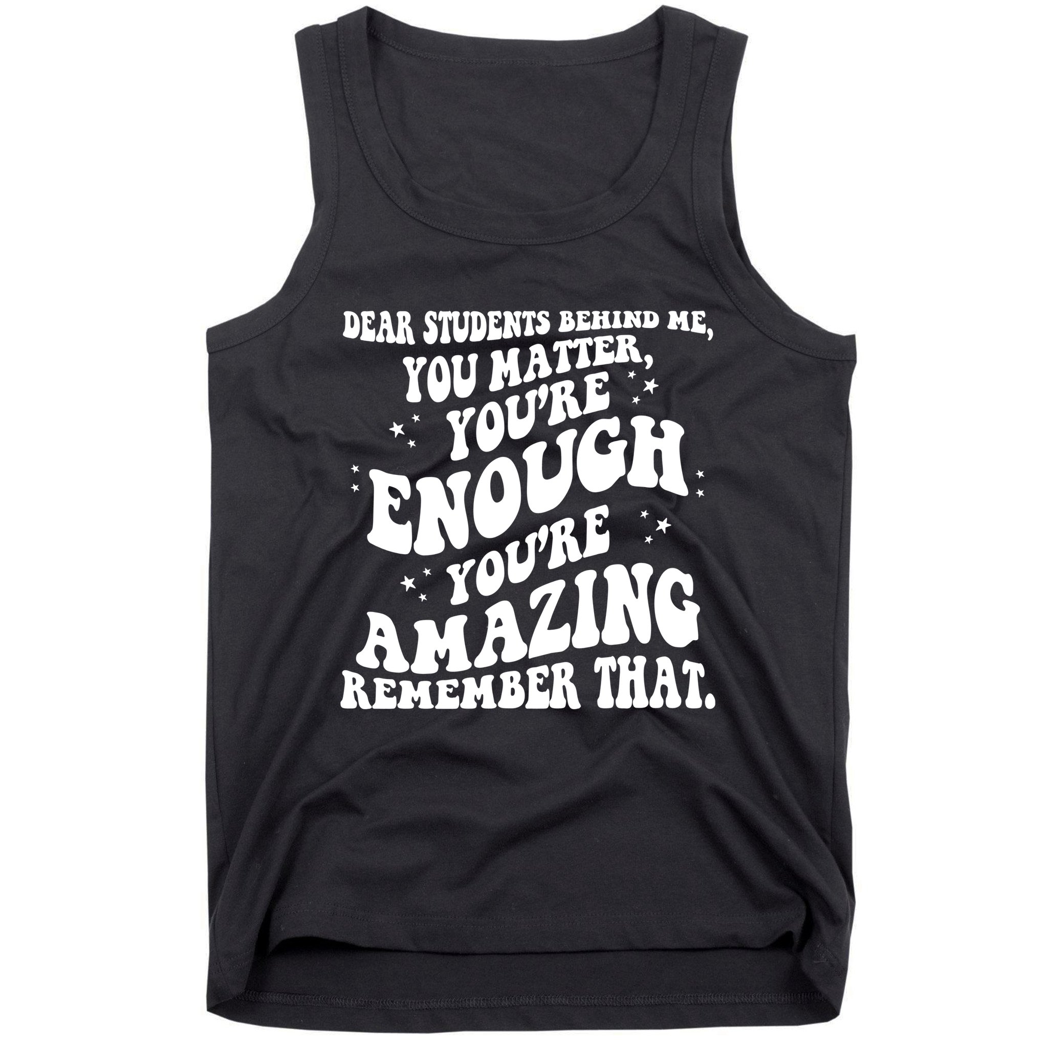 Dear Student You Matter Youre Enough Quote Tank Top