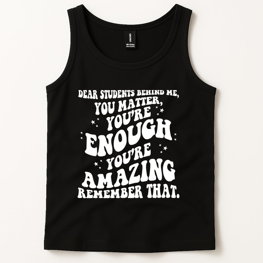 Dear Student You Matter Youre Enough Quote Tank Top