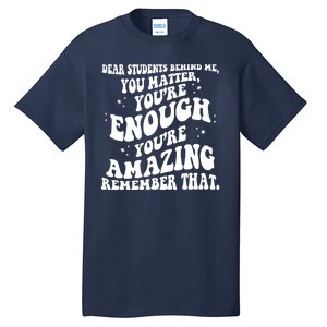 Dear Student You Matter Youre Enough Quote Tall T-Shirt