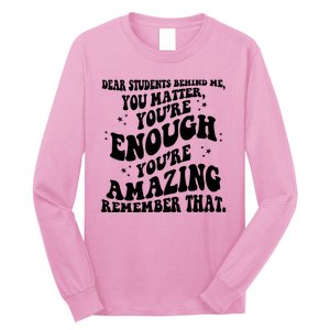 Dear Student You Matter Youre Enough Quote Long Sleeve Shirt