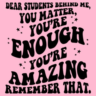 Dear Student You Matter Youre Enough Quote T-Shirt