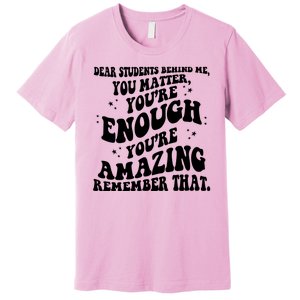 Dear Student You Matter Youre Enough Quote Premium T-Shirt