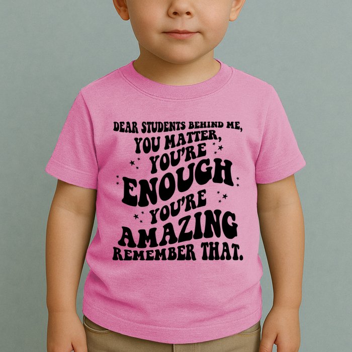 Dear Student You Matter Youre Enough Quote Toddler T-Shirt