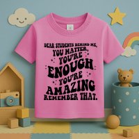 Dear Student You Matter Youre Enough Quote Toddler T-Shirt