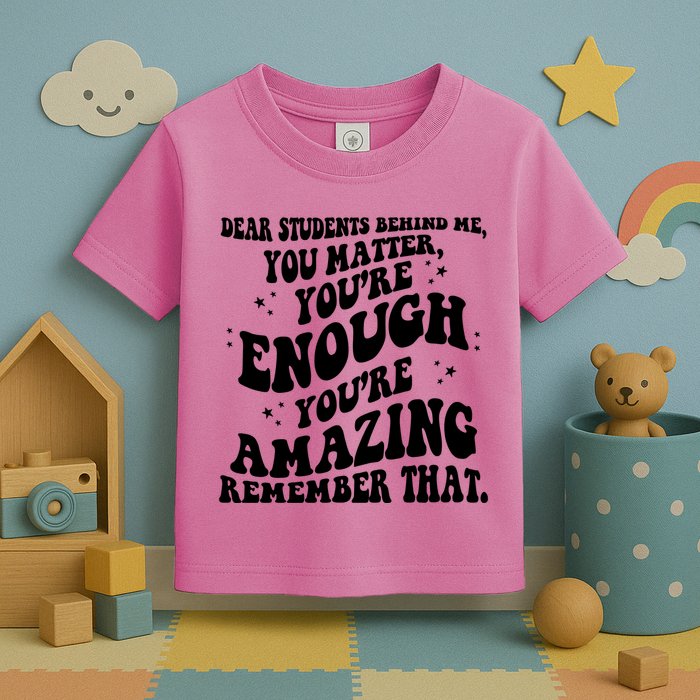 Dear Student You Matter Youre Enough Quote Toddler T-Shirt