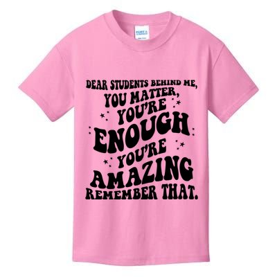Dear Student You Matter Youre Enough Quote Kids T-Shirt