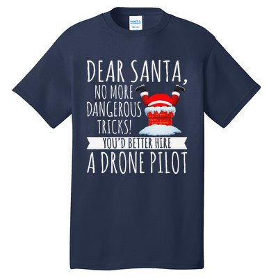 Dear Santa YouD Better Hire A Drone Pilot Drone Christmas Tall T-Shirt