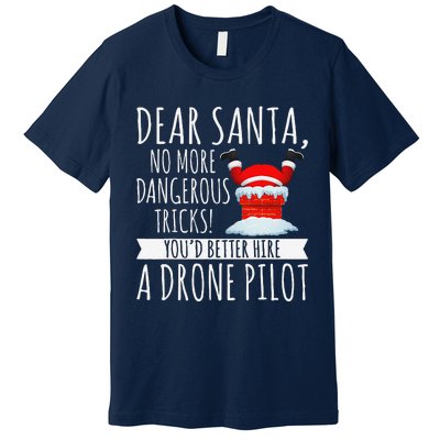 Dear Santa YouD Better Hire A Drone Pilot Drone Christmas Premium T-Shirt