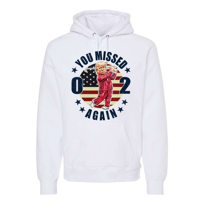 Donald Trump 02 Golf You Missed Again 2024 Election Premium Hoodie